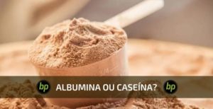 Caseína ou Albumina qual melhor