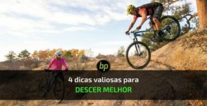 4 dicas valiosas para você descer melhor no mountain bike