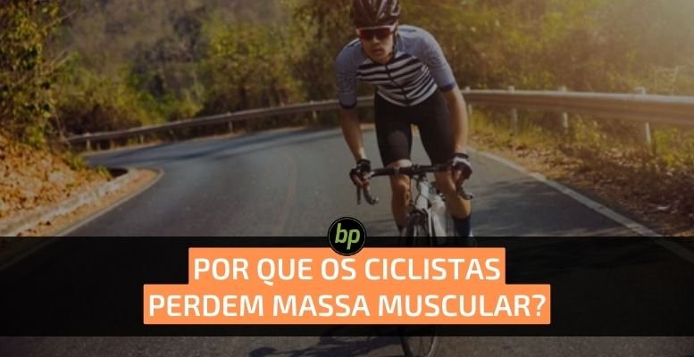 Por que muitos ciclistas perdem massa muscular?