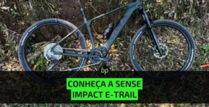 A bicicleta elétrica perfeita para entrar no mundo do MTB: Impact E-Trail da Sense