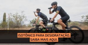 Isotônico: o que é e quais são seus benefícios para prevenir a desidratação