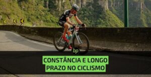 A importância da constância e do longo prazo no ciclismo