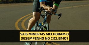 Sais minerais melhoram o desempenho no ciclismo?
