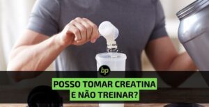 Tomar creatina sem treinar: o que acontece?