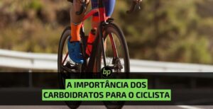 A Importância dos carboidratos para ciclistas: maximizando o desempenho e a saúde