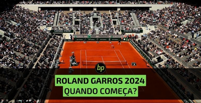 Quando começa o torneio de Roland Garros 2024?