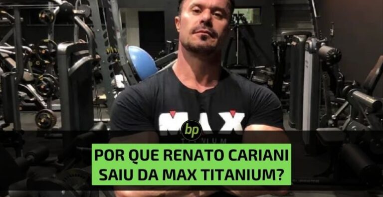 Entenda por que Renato Cariani saiu da Max Titanium