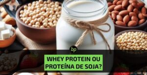 Whey Protein ou Proteína de Soja, qual a melhor opção?