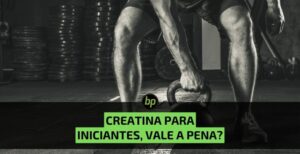 Creatina para iniciantes na academia, vale a pena?